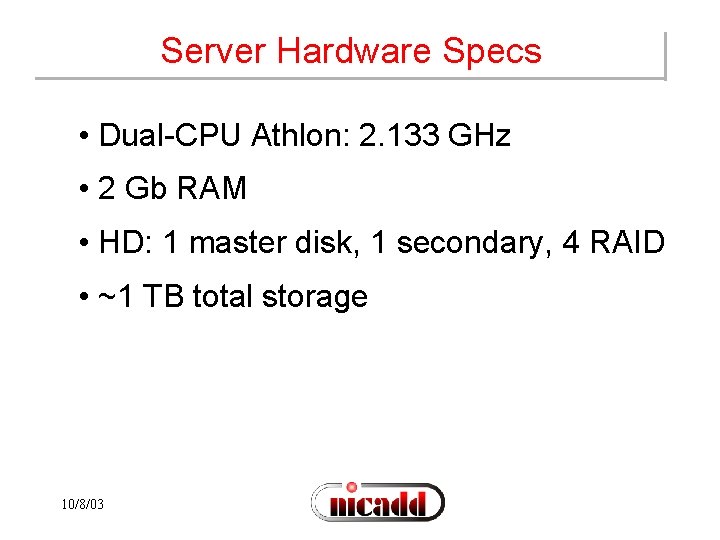 Server Hardware Specs • Dual-CPU Athlon: 2. 133 GHz • 2 Gb RAM •
