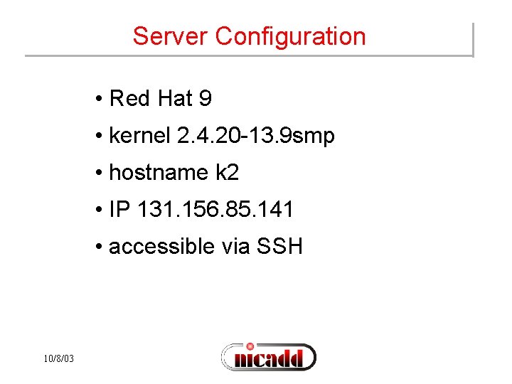 Server Configuration • Red Hat 9 • kernel 2. 4. 20 -13. 9 smp