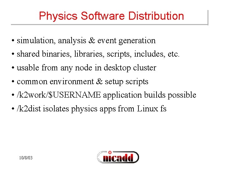 Physics Software Distribution • simulation, analysis & event generation • shared binaries, libraries, scripts,