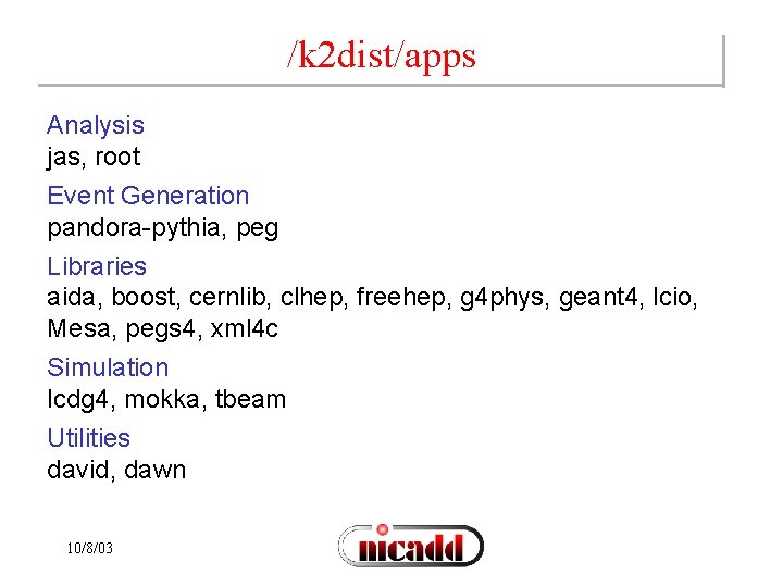 /k 2 dist/apps Analysis jas, root Event Generation pandora-pythia, peg Libraries aida, boost, cernlib,