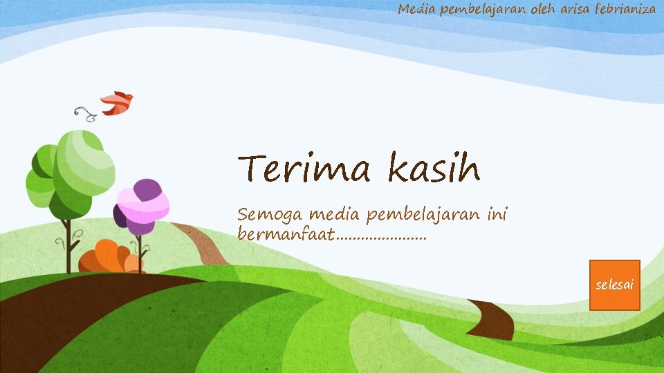 Media pembelajaran oleh arisa febrianiza Terima kasih Semoga media pembelajaran ini bermanfaat. . .