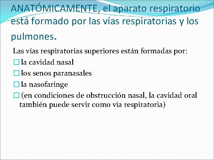 ANATÓMICAMENTE, el aparato respiratorio está formado por las vías respiratorias y los pulmones. Las ANATÓMICAMENTE, el aparato respiratorio está formado por las vías respiratorias y los pulmones. Las