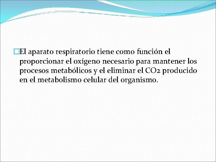 �El aparato respiratorio tiene como función el proporcionar el oxígeno necesario para mantener los