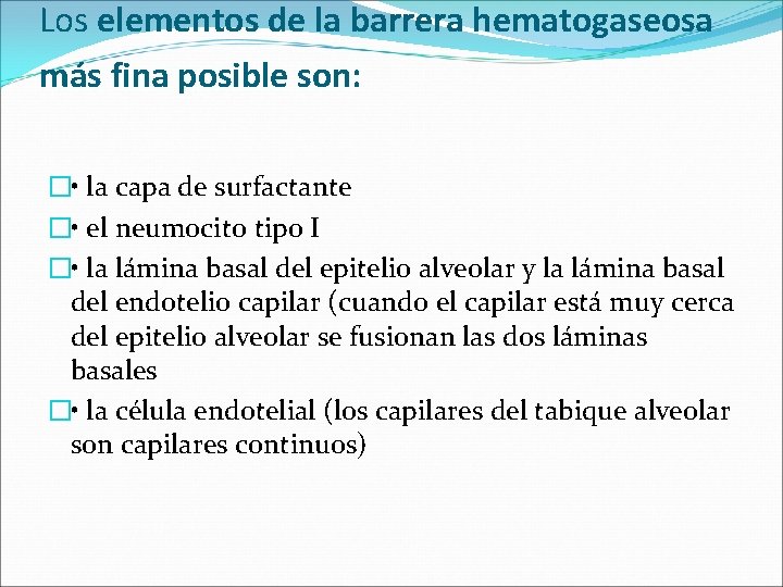 Los elementos de la barrera hematogaseosa más fina posible son: � • la capa