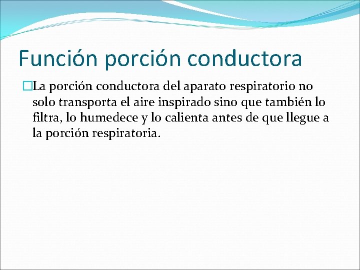 Función porción conductora �La porción conductora del aparato respiratorio no solo transporta el aire