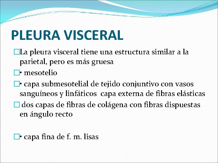 PLEURA VISCERAL �La pleura visceral tiene una estructura similar a la parietal, pero es PLEURA VISCERAL �La pleura visceral tiene una estructura similar a la parietal, pero es