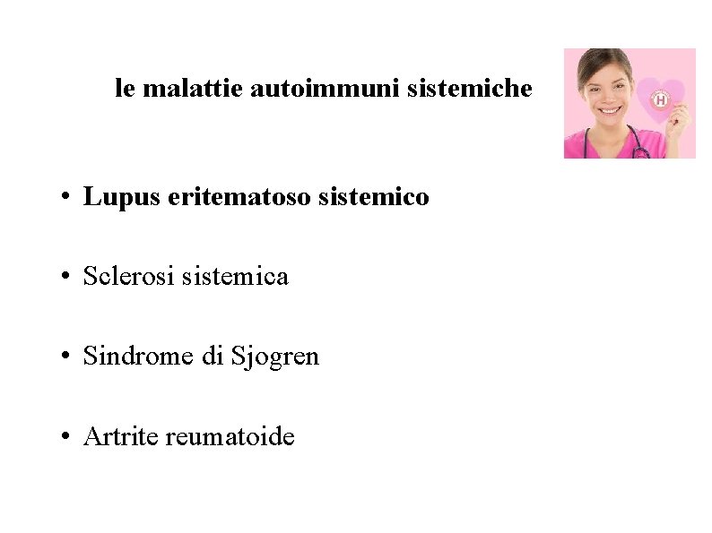 le malattie autoimmuni sistemiche • Lupus eritematoso sistemico • Sclerosi sistemica • Sindrome di le malattie autoimmuni sistemiche • Lupus eritematoso sistemico • Sclerosi sistemica • Sindrome di