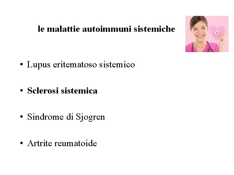le malattie autoimmuni sistemiche • Lupus eritematoso sistemico • Sclerosi sistemica • Sindrome di le malattie autoimmuni sistemiche • Lupus eritematoso sistemico • Sclerosi sistemica • Sindrome di