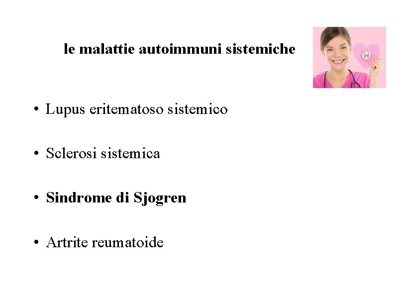 le malattie autoimmuni sistemiche • Lupus eritematoso sistemico • Sclerosi sistemica • Sindrome di le malattie autoimmuni sistemiche • Lupus eritematoso sistemico • Sclerosi sistemica • Sindrome di