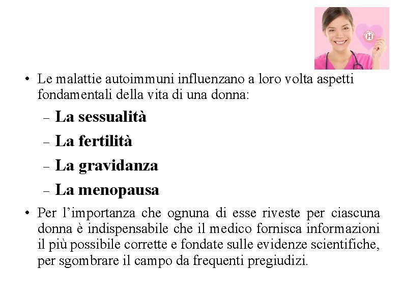• Le malattie autoimmuni influenzano a loro volta aspetti fondamentali della vita di • Le malattie autoimmuni influenzano a loro volta aspetti fondamentali della vita di