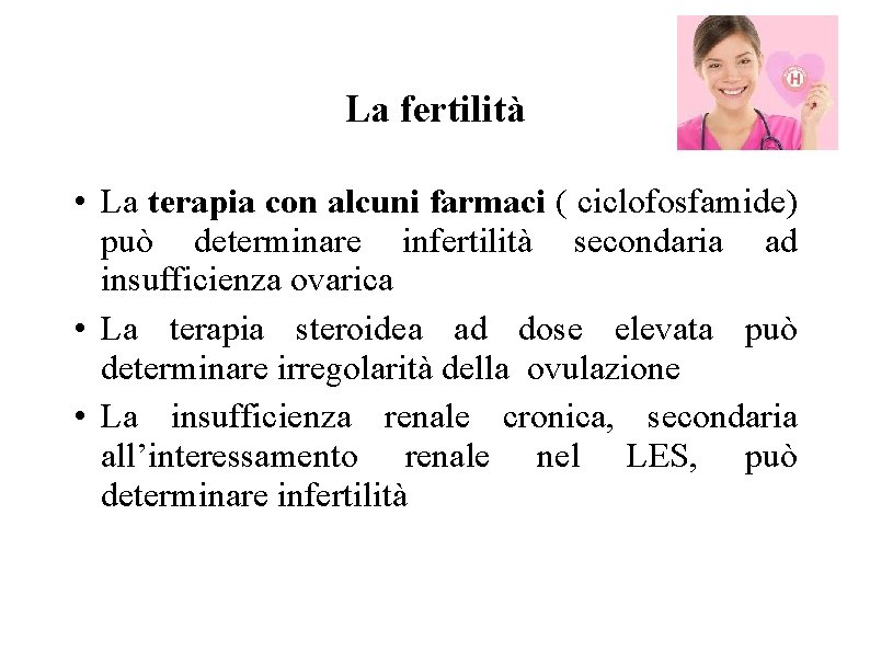 La fertilità • La terapia con alcuni farmaci ( ciclofosfamide) può determinare infertilità secondaria La fertilità • La terapia con alcuni farmaci ( ciclofosfamide) può determinare infertilità secondaria