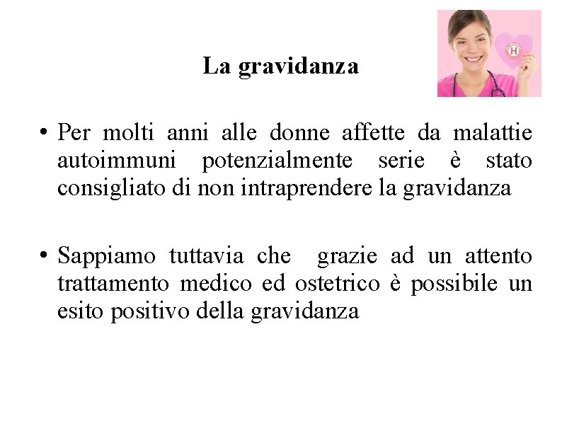 La gravidanza • Per molti anni alle donne affette da malattie autoimmuni potenzialmente serie La gravidanza • Per molti anni alle donne affette da malattie autoimmuni potenzialmente serie