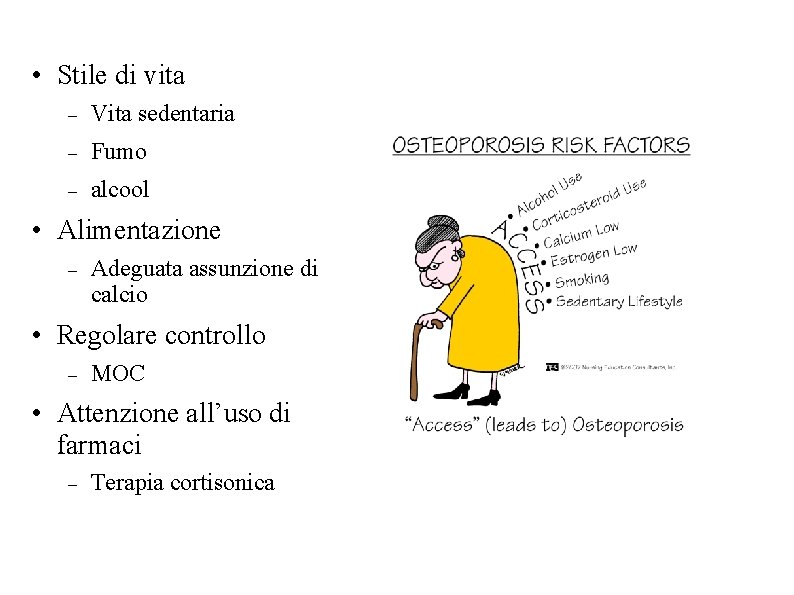 • Stile di vita Vita sedentaria Fumo alcool • Alimentazione Adeguata assunzione di • Stile di vita Vita sedentaria Fumo alcool • Alimentazione Adeguata assunzione di