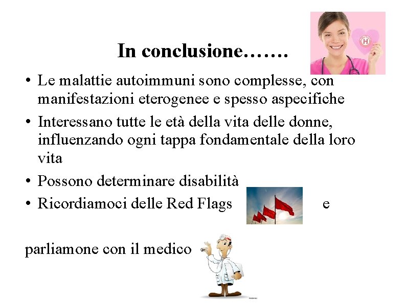 In conclusione……. • Le malattie autoimmuni sono complesse, con manifestazioni eterogenee e spesso aspecifiche In conclusione……. • Le malattie autoimmuni sono complesse, con manifestazioni eterogenee e spesso aspecifiche