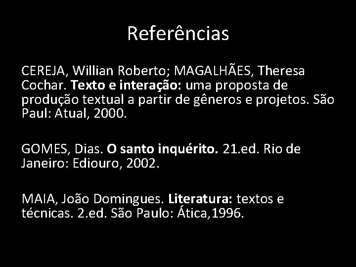 Referências CEREJA, Willian Roberto; MAGALHÃES, Theresa Cochar. Texto e interação: uma proposta de produção