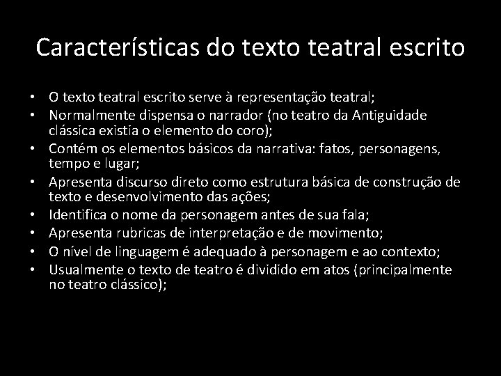Características do texto teatral escrito • O texto teatral escrito serve à representação teatral;