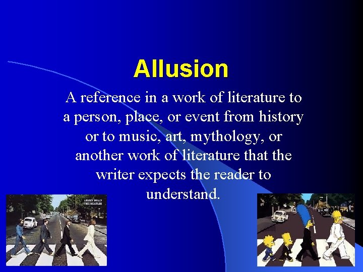 Allusion A reference in a work of literature to a person, place, or event