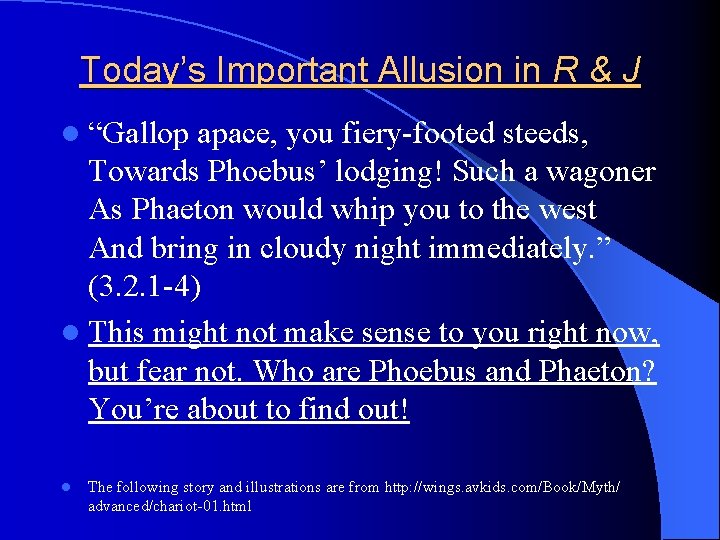 Today’s Important Allusion in R & J l “Gallop apace, you fiery-footed steeds, Towards