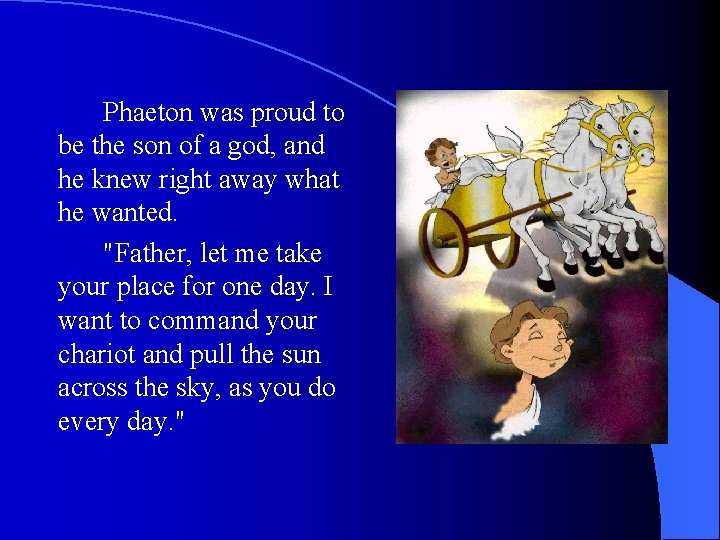 Phaeton was proud to be the son of a god, and he knew right