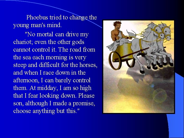 Phoebus tried to change the young man's mind. "No mortal can drive my chariot;