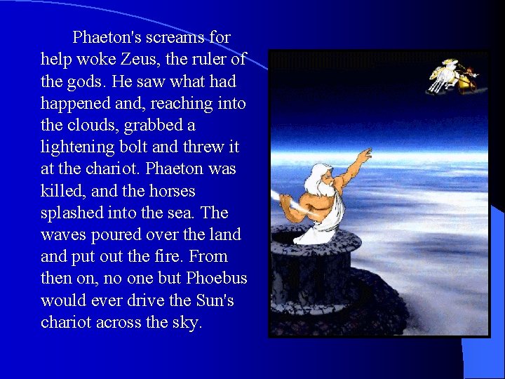 Phaeton's screams for help woke Zeus, the ruler of the gods. He saw what