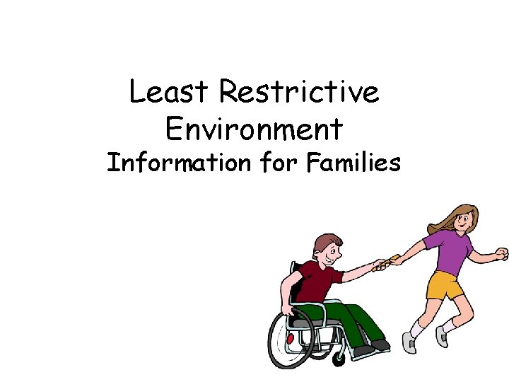 Least Restrictive Environment Information for Families 