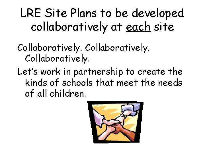 LRE Site Plans to be developed collaboratively at each site Collaboratively. Let’s work in