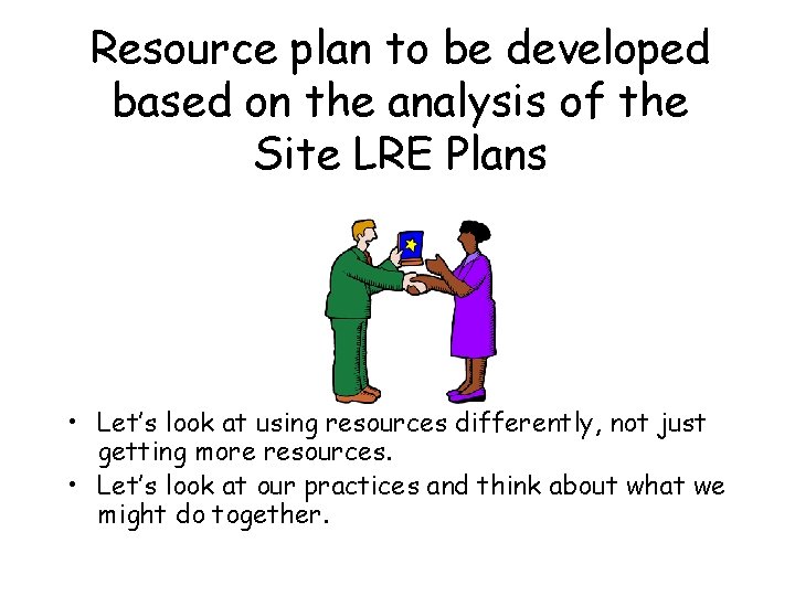 Resource plan to be developed based on the analysis of the Site LRE Plans