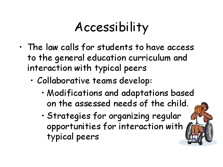 Accessibility • The law calls for students to have access to the general education