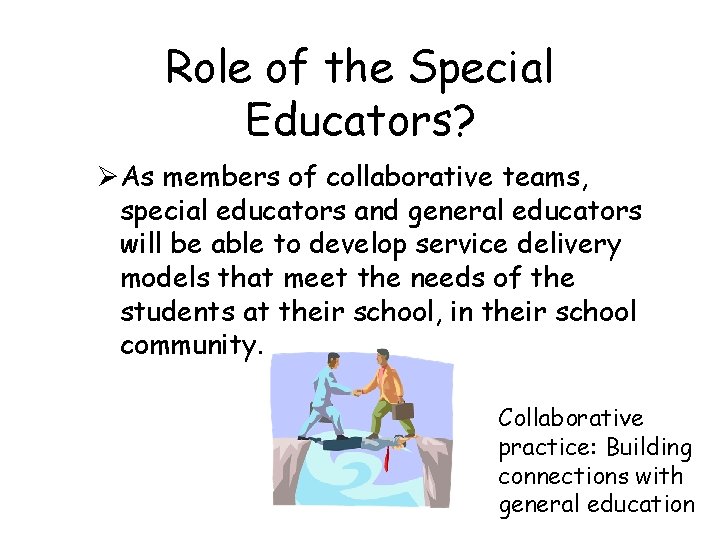 Role of the Special Educators? ØAs members of collaborative teams, special educators and general
