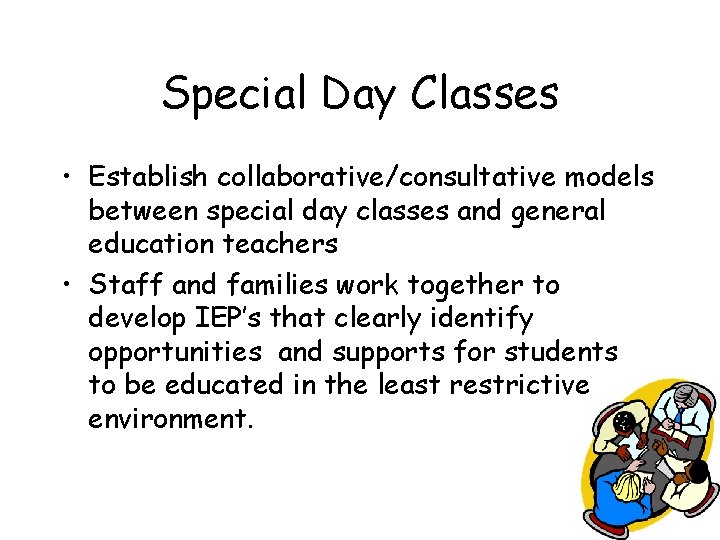 Special Day Classes • Establish collaborative/consultative models between special day classes and general education