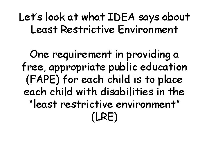 Let’s look at what IDEA says about Least Restrictive Environment One requirement in providing