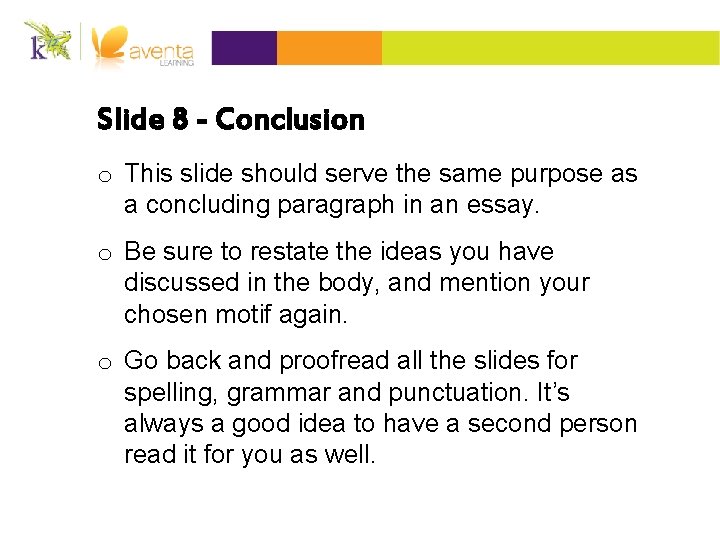 Slide 8 - Conclusion o This slide should serve the same purpose as a