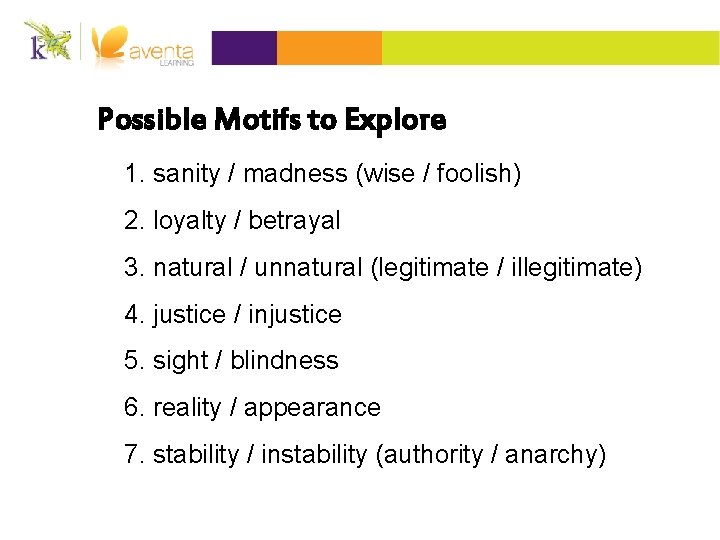 Possible Motifs to Explore 1. sanity / madness (wise / foolish) 2. loyalty /