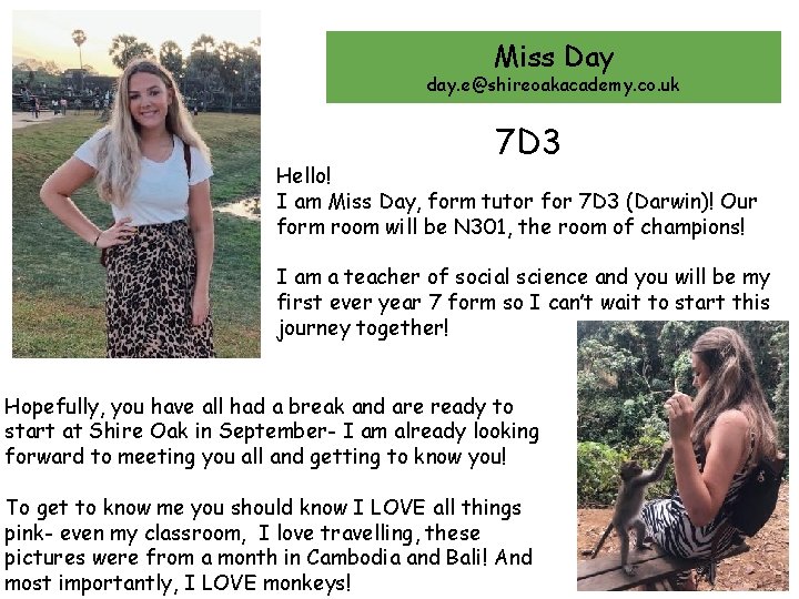 Miss Day day. e@shireoakacademy. co. uk 7 D 3 Hello! I am Miss Day,