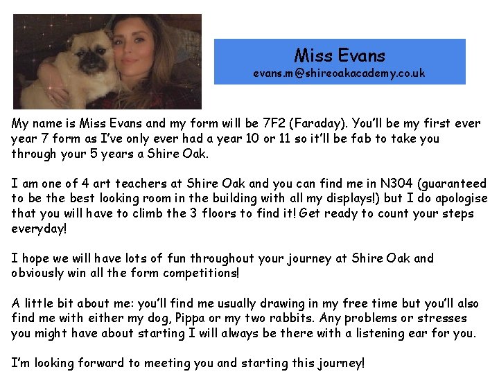 Miss Evans evans. m@shireoakacademy. co. uk My name is Miss Evans and my form