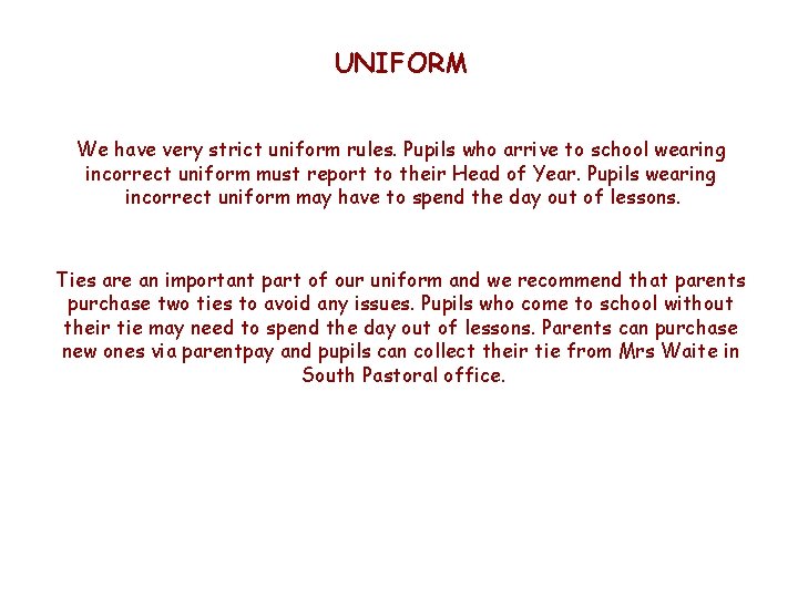 UNIFORM We have very strict uniform rules. Pupils who arrive to school wearing incorrect