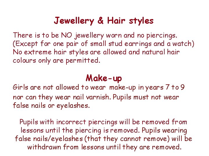 Jewellery & Hair styles There is to be NO jewellery worn and no piercings.