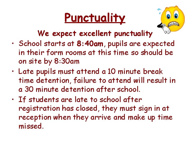 Punctuality We expect excellent punctuality • School starts at 8: 40 am, pupils are