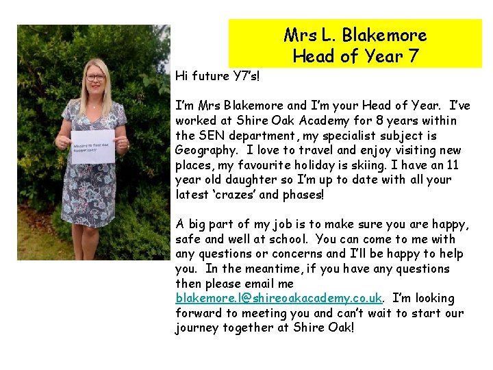 Hi future Y 7’s! Mrs L. Blakemore Head of Year 7 I’m Mrs Blakemore