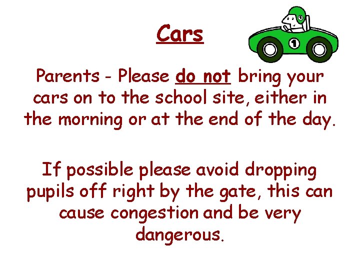 Cars Parents - Please do not bring your cars on to the school site,