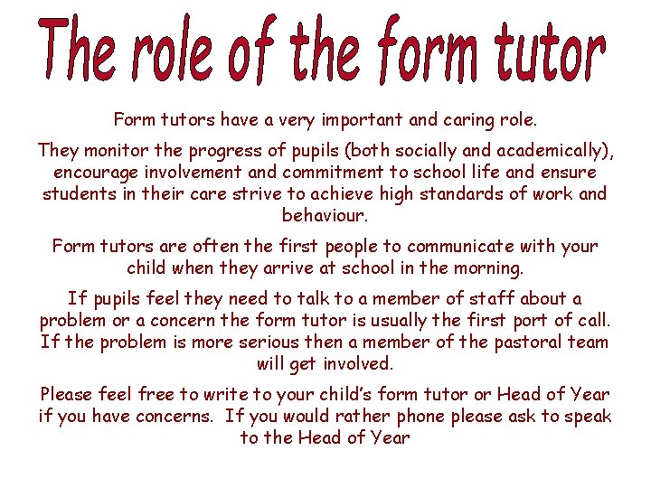 Form tutors have a very important and caring role. They monitor the progress of