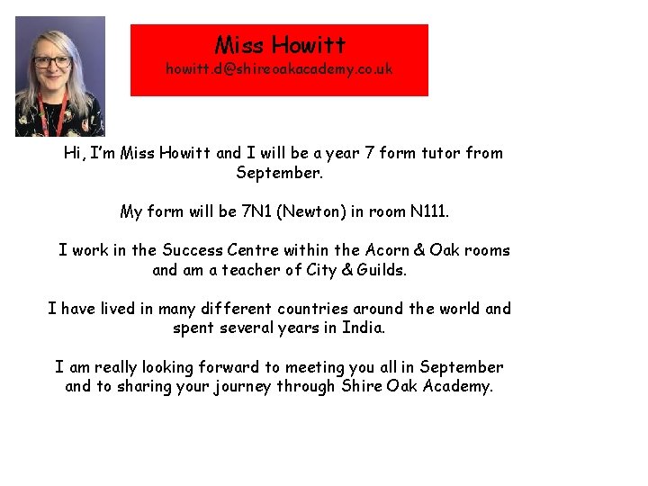 Miss Howitt howitt. d@shireoakacademy. co. uk Hi, I’m Miss Howitt and I will be
