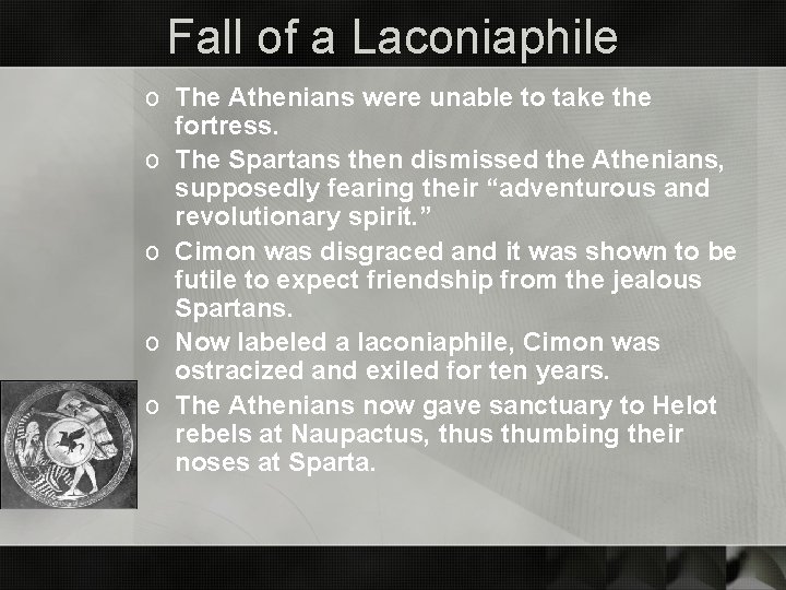 Fall of a Laconiaphile o The Athenians were unable to take the fortress. o
