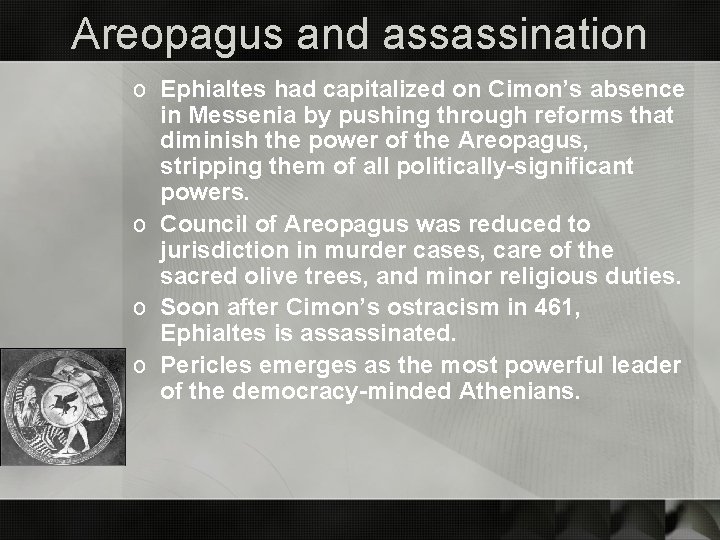 Areopagus and assassination o Ephialtes had capitalized on Cimon’s absence in Messenia by pushing