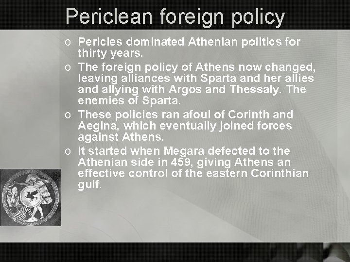 Periclean foreign policy o Pericles dominated Athenian politics for thirty years. o The foreign