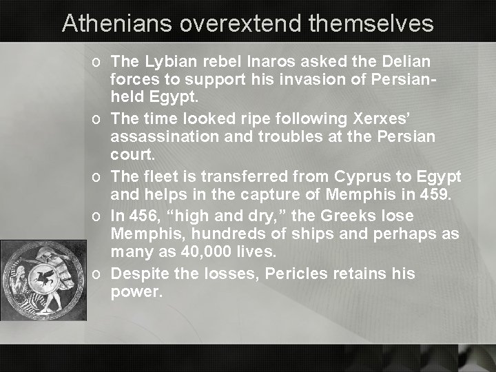 Athenians overextend themselves o The Lybian rebel Inaros asked the Delian forces to support