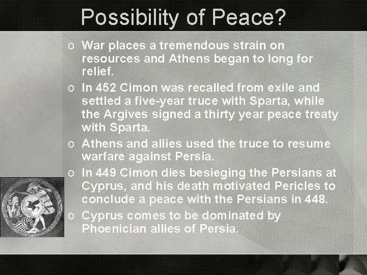 Possibility of Peace? o War places a tremendous strain on resources and Athens began