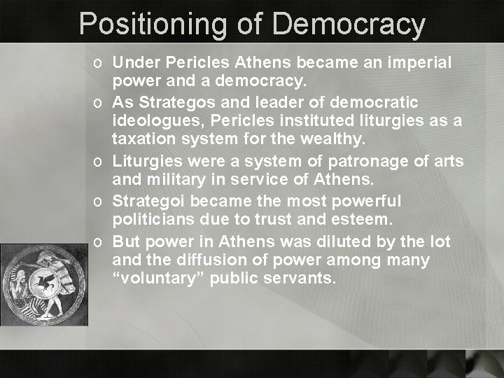 Positioning of Democracy o Under Pericles Athens became an imperial power and a democracy.