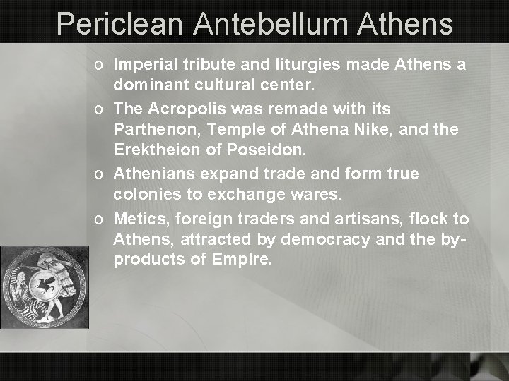 Periclean Antebellum Athens o Imperial tribute and liturgies made Athens a dominant cultural center.